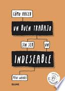Libro Cómo Hacer Un Buen Trabajo Sin Ser Un Indeseable