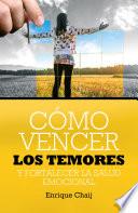 Libro Cómo vencer los temores y fortalecer la salud emocional