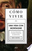 Libro Cómo vivir. Una vida con Montaigne