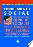 Libro Conocimiento Social: El Desarrollo de Las Ciencias Sociales Para La Formación de Profesores En América Latina