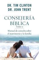 Consejería Bíblica, Tomo 2: Manual de Consulta Sobre El Matrimonio Y La Familia