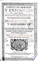 Consultas morales y exposicion de las proposiciones condenadas por ... Inocencio XI y Alexandro VII