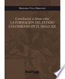 Libro Contribución Al Debate Sobre la Formación Del Estado Colombiano en el Siglo XIX