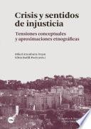 Crisis y sentidos de injusticia : tensiones conceptuales y aproximaciones etnográficas