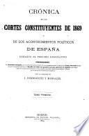 Crónica de las Cortes constituyentes de 1869 y de los acontecimientos políticos de España durante el periodo legislativo