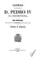 Cronica del Rey de Aragon D. Pedro IV ... escrita en lemosin por el mismo monarca, traducida al Castellano y anotada por Antonio de Bofarult