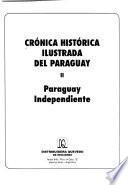 Crónica histórica ilustrada del Paraguay: Paraguay independiente