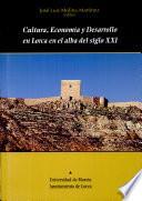 Cultura, economía y desarrollo en Lorca en el alba del siglo XXI