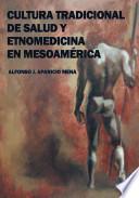 Libro Cultura Tradicional de Salud Y Etnomedicina en Mesoamérica