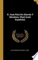 D. Juan Ruiz de Alarcón Y Mendoza. (Real Acad. Española).