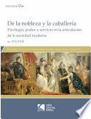 De la nobleza y la caballería. Privilegio, poder y servicio en la articulación de la sociedad moderna ss. XVI- XVII