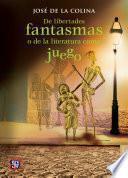 Libro De libertades fantasmas o de la literatuta como juego