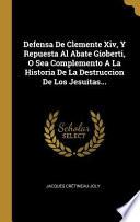 Libro Defensa de Clemente XIV, Y Repuesta Al Abate Gioberti, O Sea Complemento a la Historia de la Destruccion de Los Jesuitas...