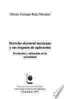 Derecho electoral mexicano y sus órganos de aplicación