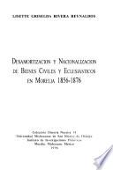 Desamortización y nacionalización de bienes civiles y eclesiásticos en Morelia 1856-1876