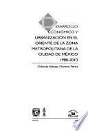 Desarrollo económico y urbanización en el oriente de la Zona Metropolitana de la Ciudad de México, 1980-2010