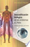 Descodificacion biolgica de los problemas oculares/ Biological Decoding of Eye Problems