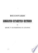 Diccionario geografico-estadistico-historico de España y sus posesiones de ultramar
