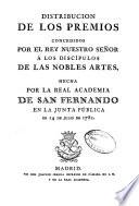 Distribución de los premios concedidos por el rey nuestro señor á los discípulos de las nobles artes, hecha por la Real Academia de San Fernando en la Junta Pública de 14 de Julio de 1781