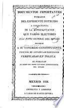 Documentos importantes tomados del espediente instruido a consecuencia de la representación que varios electores a la junta general del estado hicieron a su Congreso constituyente pidiendo se anulen las elecciones verificadas en Toluca