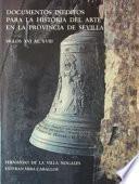 Documentos inéditos para la historia del arte en la provincia de Sevilla