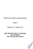 Documentos para la historia del general don Manuel Belgrano: Enero 1811-marzo 1813