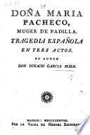 Doña Maria Pacheco, Muger de Padilla. Tragedia Española, en tres actos [and in verse].