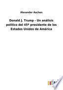 Libro Donald J. Trump - Un análisis político del 45o presidente de los Estados Unidos de América