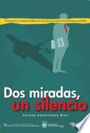 Libro Dos miradas, un silencio: construcción de realidades mediáticas en la crisis del proceso de desmovilización paramilitar