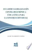 Libro Ecuador y Globalización contra Hegemónica: Ética Cívica para la Construcción Social