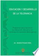 Educación y desarrollo de la tolerancia. Programas para favorecer la interacción educativa en contextos etnicamente heterogéneos. III Investigación