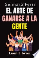 Libro El Arte De Ganarse A La Gente