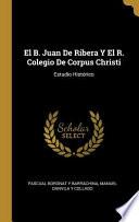 Libro El B. Juan De Ribera Y El R. Colegio De Corpus Christi: Estudio Histórico