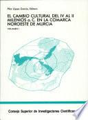 El Cambio cultural del IV al II milenios a.C. en la Comarca Noroeste de Murcia