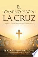 Libro El camino hacia la cruz: Siguiendo a Jesús para servir y no ser servidos