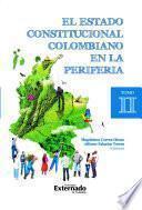 El estado constitucional colombiano en la periferia Tomo 2