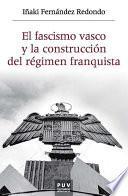 El fascismo vasco y la construcción del régimen franquista, 1933-1945