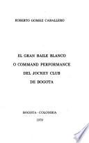 El gran baile blanco : o, Command performance del Jockey Club de Bogotá