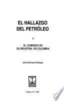 El hallazgo del petróleo y el comienzo de su industria en Colombia