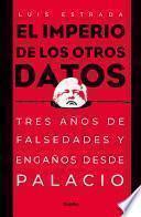 Libro El imperio de los otros datos: Tres años de falsedades y engaños desde Palacio / The Empire of the Other Data