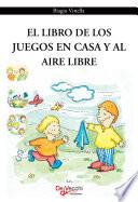 Libro El libro de los juegos en casa y al aire libre