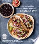 Libro El libro esencial de recetas mexicanas para Instant Pot / The Essential Mexican Instant Pot Cookbook