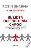 Libro El Líder Que No Tenía Cargo: Una Fábula Moderna Sobre El Liderazgo En La Empresa Y En La Vida / The Leader Who Had No Title