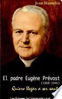 El padre Eugène Prévost, 1860-1946 : fundador de la Fraternidad Sacerdotal y de las Oblatas de Betania