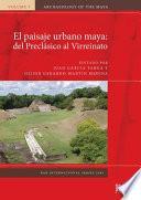 El Paisaje Urbano Maya: Del Preclásico AlVirreinato