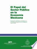 El papel del sector público en la economía mexicana. Participación del gobierno de México en el proyecto internacional de investigación. Julio de 1980