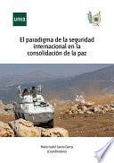 Libro El paradigma de la seguridad internacional en la consolidación de la paz