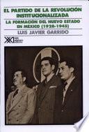El Partido de la Revolución Institucionalizada. Medio siglo de poder político en México.
