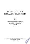 El Reino de León en la Alta Edad Media: La monarquia astur-leonesa de pelayo a Alfonso VI (718-1109)