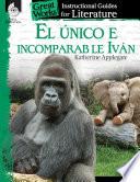 Libro El unico e incomparable Ivan (The One and Only Ivan): An Instructional Guide for Literatur
